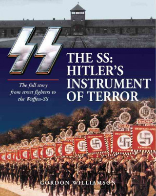 The SS: Hitler's Instrument of Terror: Hitler's Instrument of Terror