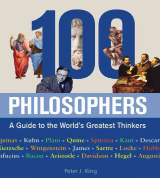 100 Philosophers: A Guide to the World's Greatest Thinkers