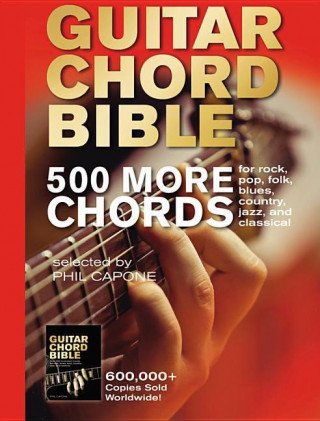 Guitar Chord Bible: 500 More Chords: For Rock, Pop, Folk, Blues, Country, Jazz, and Classical