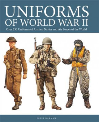 Uniforms of World War II: Over 250 Uniforms of Armies, Navies and Air Forces of the World