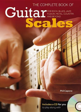 The Complete Book of Guitar Scales: For Rock, Blues, Jazz, Fusion, Metal, Country, and Beyond