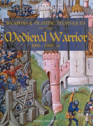 Weapons and Fighting Techiniques of the Medieval Warrior: 1000-1500 Ad
