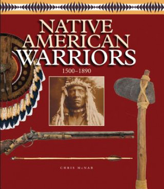 Native American Warriors: 1500 Ce - 1890 Ce