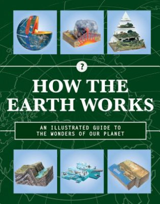 How Earth Works: Explore Our Planet and Discover All Its Wonders