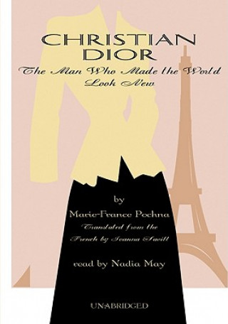 Christian Dior: The Man Who Made the World Look New