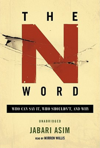 The N Word: Who Can Say It, Who Shouldnt, and Why