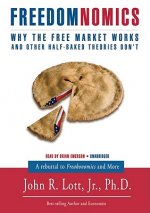 Freedomnomics: Why the Free Market Works and Other Half-Baked Theories Don't