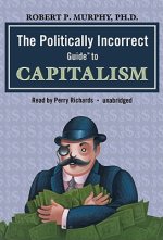 The Politically Incorrect Guide to Capitalism