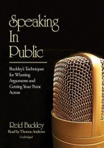 Speaking in Public: Buckley's Techniques for Winning Arguments and Getting Your Point Across