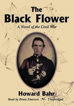 The Black Flower: A Novel of the Civil War