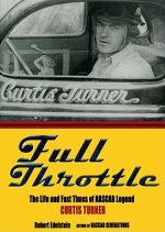 Full Throttle: The Life and the Fast Times of NASCAR Legend Curtis Turner