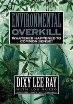 Environmental Overkill: Whatever Happened to Common Sense?