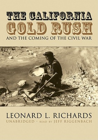 The California Gold Rush: And the Coming of the Civil War