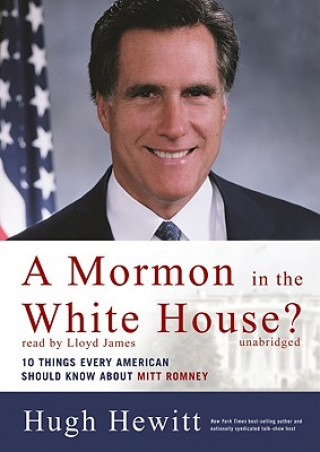 A Mormom in the White House?: 10 Things Every American Should Know about Mitt Romney