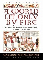 A World Lit Only by Fire: The Medieval Mind and the Renaissance: Portrait of an Age