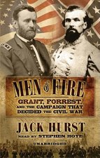 Men of Fire: Grant, Forrest and the Campaign That Decided the Civil War