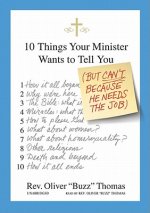 10 Things Your Minister Wants to Tell You: But Can't Because He Needs the Job
