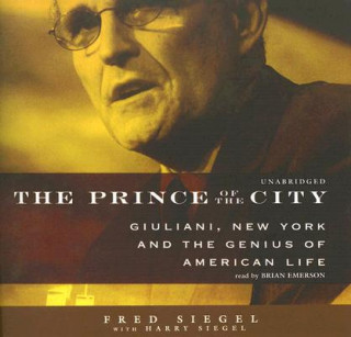 The Prince of the City: Giuliani, New York and the Genius of American Life