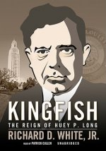 Kingfish: The Reign of Huey P. Long