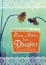 Every Mother Is a Daughter: The Never-Ending Quest for Success, Inner Peace, and a Really Clean Kitchen (Recipes and Knitting Patterns Included)