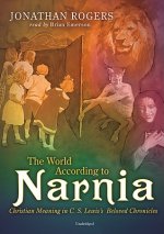 The World According to Narnia -Lib: MP3 Christian Meaning in C.S. Lewis's Beloved Chronicles