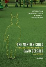 The Martian Child: A Novel about a Single Father Adopting a Son