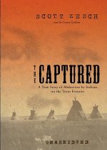 The Captured: A True Story of Abduction by Indians on the Texas Frontier