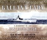 Gallant Lady: A Biography of the USS Archerfish: The True Story of One of History's Most Fabled Submarines