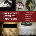 Operatives, Spies, and Saboteurs: The Unknown History of the Men and Women of World War II S OSS