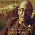 The Most Reluctant Convert: C.S. Lewis's Journey to Faith -MP3