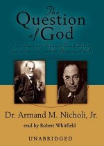 The Question of God: C. S. Lewis and Sigmund Freud Debate God, Love, Sex, and the Meaning of Life