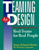 Teaming by Design: Real Teams for Real People