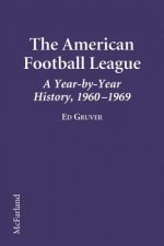 The American Football League a Year-By-Year History, 1960-1969