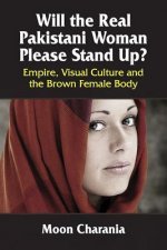 Will the Real Pakistani Woman Please Stand Up?: Empire, Visual Culture and the Brown Female Body