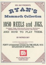 Ryan's Mammoth Collection: 1050 Reels and Jigs, Hornpipes, Clogs, Walk-Around, Essences, Strathspeys, Highland Fligns and Contra Dances, with Fig