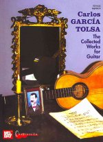 Carlos Garcia Tolsa, the Collected Works for Guitar