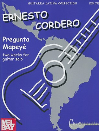 Ernesto Cordero: Pregunta and Mapey': Two Pieces for Guitar Solo