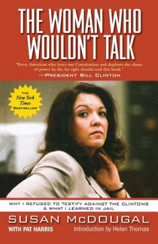The Woman Who Wouldn't Talk: Why I Refused to Testify Against the Clintons & What I Learned in Jail