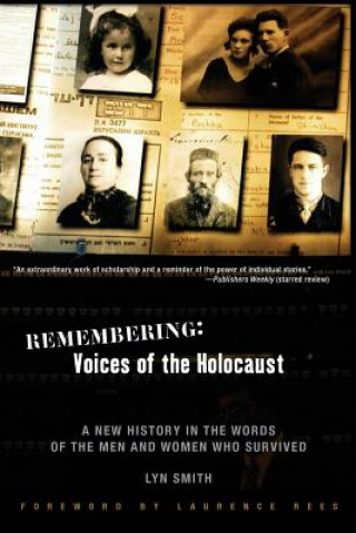 Remembering: Voices of the Holocaust: A New History in the Words of the Men and Women Who Survived