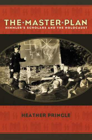 The Master Plan: Himmler's Scholars and the Holocaust