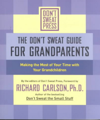 The Don't Sweat Guide for Grandparents: Making the Most of Your Time with Your Grandchildren