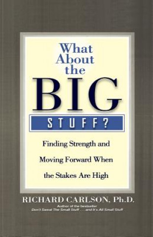 What about the Big Stuff?: Finding Strength and Moving Forward When the Stakes Are High