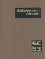 Shakespearean Criticism: Excerpts from the Criticism of William Shakespeare's Plays & Poetry, from the First Published Appraisals to Current Ev