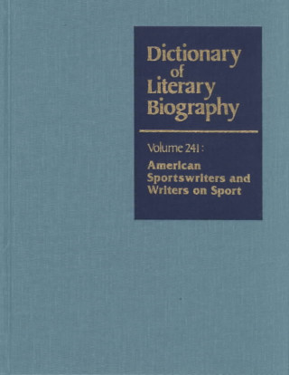 Dictionary of Literary Biography, Vol 241: American Sportswriters & Writers on Sports