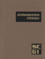 Shakespearean Criticism: Excerpts from the Criticism of William Shakespeare's Plays & Poetry, from the First Published Appraisals to Current Ev