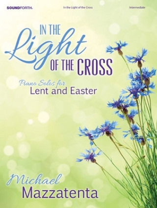 In the Light of the Cross: Piano Solos for Lent and Easter