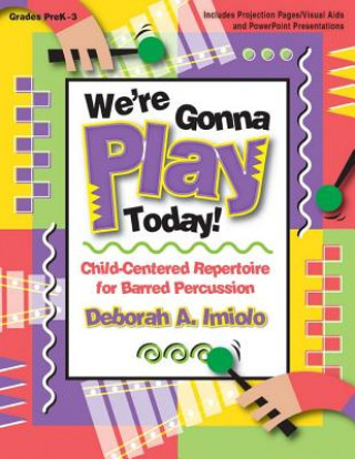We're Gonna Play Today!: Child-Centered Repertoire for Barred Percussion