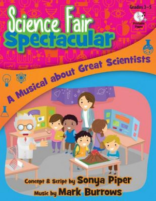 Science Fair Spectacular: A Musical about Great Scientists