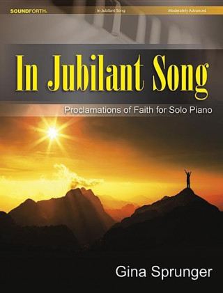 In Jubilant Song: Proclamations of Faith for Solo Piano