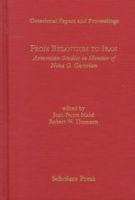 From Byzantium to Iran Armenian Studies in Honour of Nina G. Garsoian: Armenian Studies in Honour of Nina G. Garsoian